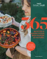365 recettes & conseils pour bien manger au naturel, 120 recettes pour adopter une alimentation saine tout au long de l année