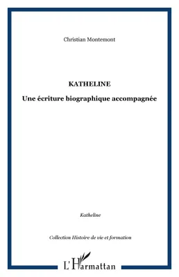 Katheline, Une écriture biographique accompagnée