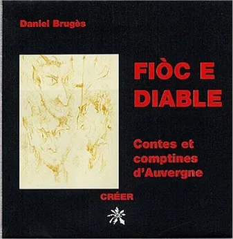 Fioc e diable - edition bilingue francais-auvergnat, contes et comptines d'Auvergne