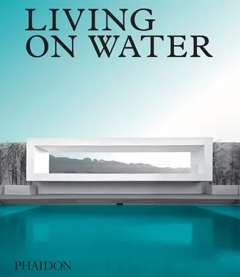 LIVING ON WATER, CONTEMPORARY HOUSES FRAMED BY WATER