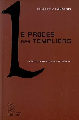 Le Procès des templiers, Préface de Renaud Van Ruymbeke