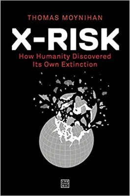 X-Risk : How Humanity Discovered Its Own Extinction /anglais