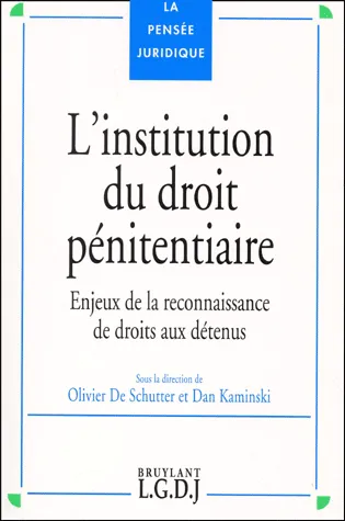 l'institution du droit pénitentiaire, enjeux de la reconnaissance de droits aux détenus Olivier De Schutter, Dan Kaminski