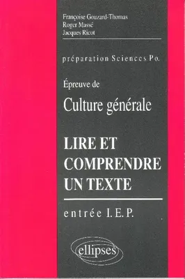 Lire et comprendre un texte - L'épreuve de culture générale à l'entrée des I.E.P., l'épreuve de culture générale à l'entrée des instituts d'études politiques