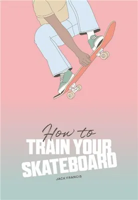 How to Train Your Skateboard /anglais