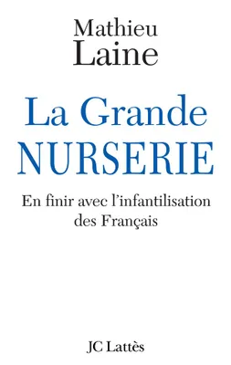 La Grande NURSERIE, En finir avec l'infantilisation des Français