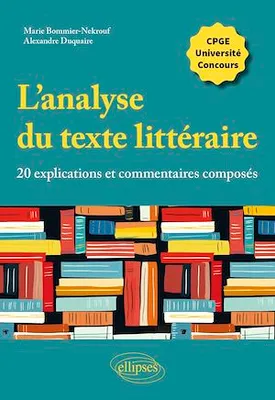 L'analyse du texte littéraire, 20 explications et commentaires composés, CPGE, université, concours