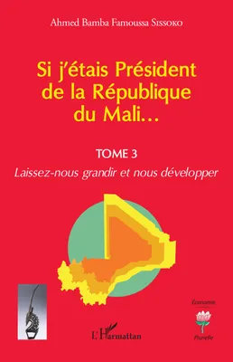 Si j'étais Président de la République du Mali..., Laissez-nous grandir et nous développer