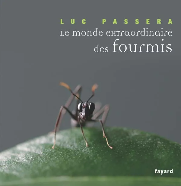 Le monde extraordinaire des fourmis Luc Passera