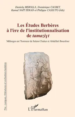 Les Études Berbères à l'ère de l'institutionnalisation de tamaziyt, Mélanges en l'honneur de Salem Chaker et Abdellah Bounfour