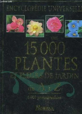 Encyclopédie universelle des 15 000 plantes et fleurs de jardin
