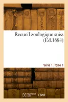 Recueil zoologique suisse. Série 1. Tome 3