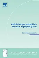 Antibiothérapie probabiliste des états septiques graves : conférence d'experts, Conf Experts