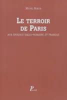 Le Terroir de Paris aux époques gallo-romain et franque., Peuplement et défrichement dans la civitas des Parisii. Seine, Seine-et-Oise.