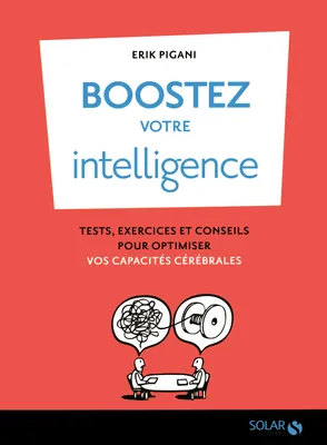 Boostez votre intelligence !, tests, exercices et conseils pour optimiser vos capacités cérébrales