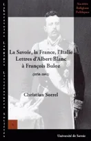 La Savoie, la France, l'Italie, Lettres d'Albert Blanc à François Buloz, 1858-1861