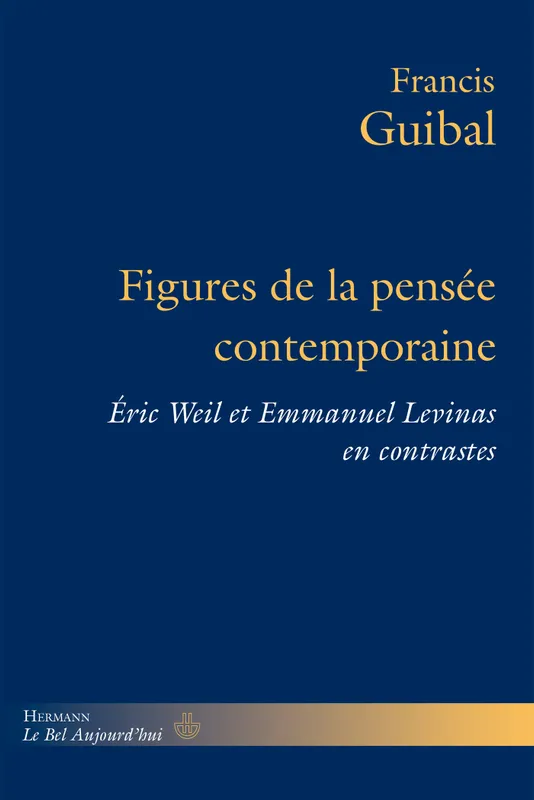 Livres Sciences Humaines et Sociales Philosophie Figures de la pensée contemporaine, Éric Weil et Emmanuel Levinas en contrastes Francis Guibal
