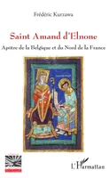 Saint Amand d'Elnone, Apôtre de la Belgique et du Nord de la France