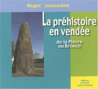 La Préhistoire en Vendée, de la pierre au bronze