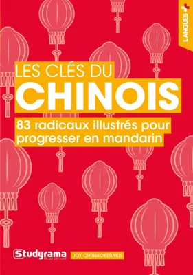 Les clés du chinois, 83 radicaux illustrés pour progresser en mandarin