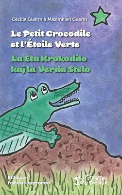 Le petit crocodile et l'Etoile Verte / La Eta Krokodilo kaj la Verda Stelo, La Eta Krokodilo kaj la Verda Stelo