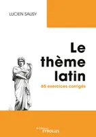 Le thème latin, 65 exercices corrigés