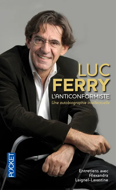 Livres Sciences Humaines et Sociales Philosophie L'anticonformiste, une autobiographie intellectuelle Luc Ferry