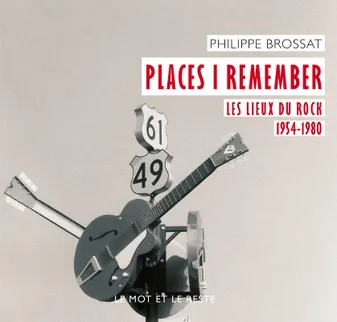 Places I remember / les lieux du rock, 1954-1980