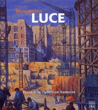 Maximilien Luce, peindre la condition humaine, [exposition, Mantes-la-Jolie, Musée de l'Hôtel-Dieu, 17 juin-31 octobre 2000]