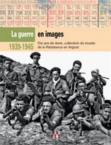 1939 - 45, la guerre en images. Collections du musée de la Résistance en Argoat, Collections du musée de la Résistance en Argoat