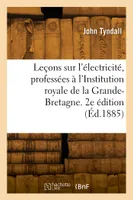 Leçons sur l'électricité, professées à l'Institution royale de la Grande-Bretagne. 2e édition