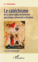 Le catéchisme de la sainte église arménienne apostolique universelle orthodoxe
