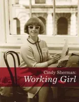 Cindy Sherman: Working Girl /anglais