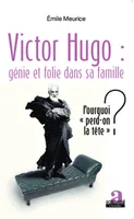 Victor Hugo : génie et folie dans sa famille, Pourquoi 