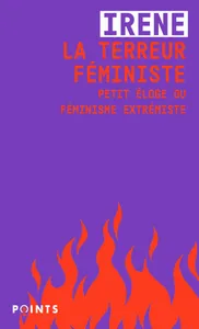 La Terreur féministe, Petit éloge du féminisme extrémiste