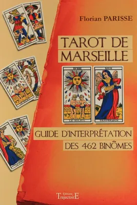 Tarot de Marseille - guide d'interprétation des 462 binômes, guide d'interprétation des 462 binômes