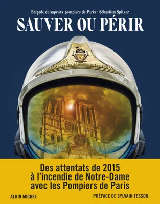 Sauver ou périr / des attentats de 2015 à Notre-Dame avec les pompiers de Paris, Des attentats de 2015 à l'incendie de Notre-Dame avec les Pompiers de Paris