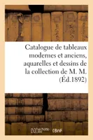 Catalogue de tableaux modernes et anciens, aquarelles et dessins de la collection de M. M.