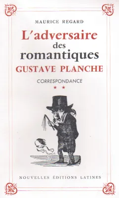 L ADVERSAIRE DES ROMANTIQUES GUSTAVE PLANCHE '(TOME2) CORRESPONDANCE