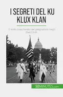 I segreti del Ku Klux Klan, Il volto mascherato del pregiudizio negli Stati Uniti