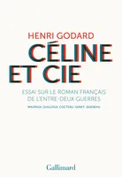 Céline et Cie, Essai sur le roman français de l'entre-deux guerres : Malraux, Guilloux, Cocteau, Ge