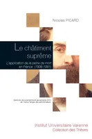 LE CHATIMENT SUPREME, L APPLICATION DE LA PEINE DE MORT EN FRANCE (1906-1981)