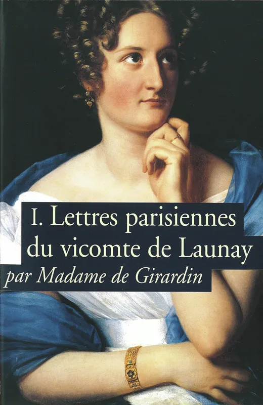 Lettres parisiennes du vicomte de Launay (Tome 1) Madame de Girardin