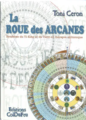 La roue des arcanes, synthèse du Yi-king et du tarot en thérapie alchimique
