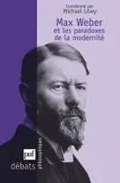 Max Weber et les paradoxes de la modernité