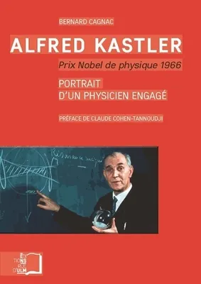 Alfred Kastler, prix Nobel de physique 1966, Portrait d'un physicien engagé