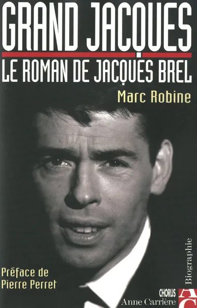 Livres Sciences Humaines et Sociales Actualités Grand Jacques, Le roman de Jacques Brel Marc Robine
