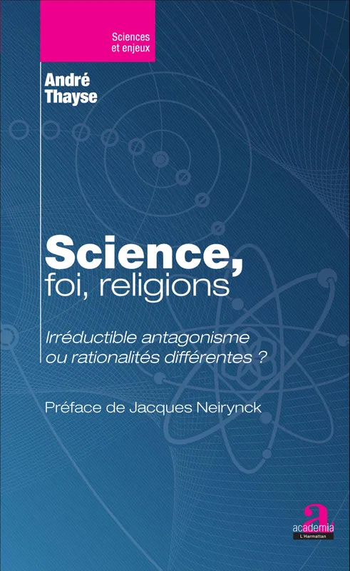 Science, foi, religions., Irréductible antagonisme ou rationalités différentes André Thayse