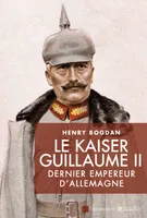 Le Kaiser Guillaume II, dernier empereur d'Allemagne, Dernier empereur d'Allemagne