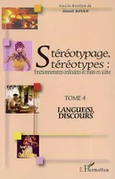 Stéréotypage, stéréotypes, Fonctionnements ordinaires et mises en scène - Tome 4 : Langue(s), discours